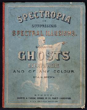 Spectropia; Or, Surprising Spectral Illusions