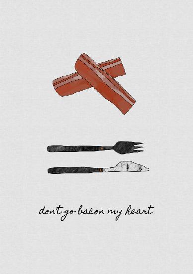 Don&#39;t Go Bacon My Heart